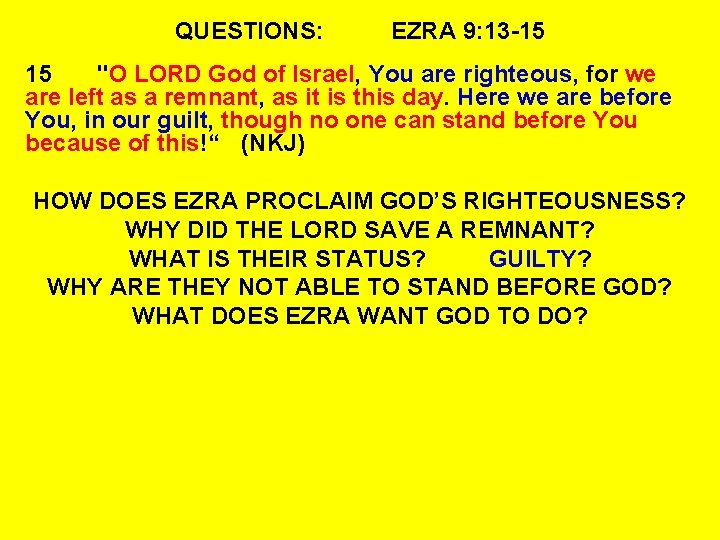 QUESTIONS: EZRA 9: 13 -15 15 "O LORD God of Israel, You are righteous,