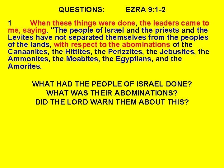 QUESTIONS: EZRA 9: 1 -2 1 When these things were done, the leaders came