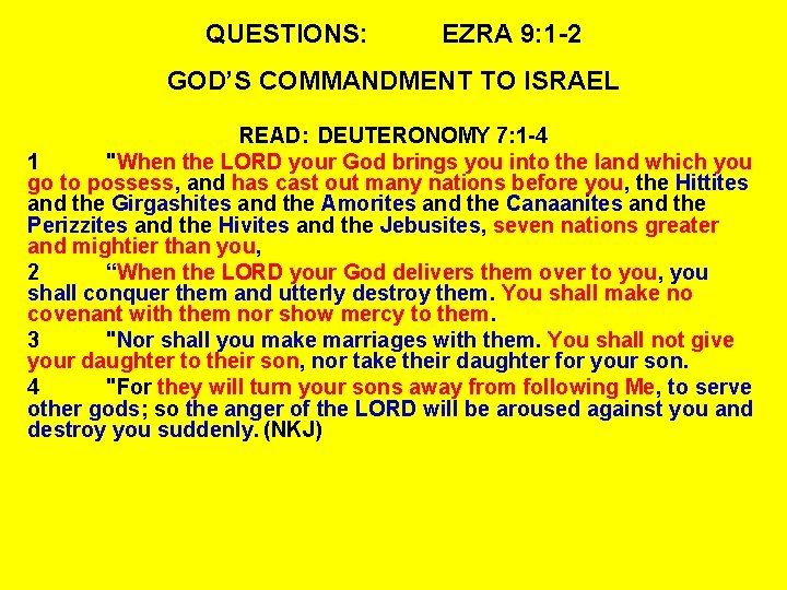 QUESTIONS: EZRA 9: 1 -2 GOD’S COMMANDMENT TO ISRAEL READ: DEUTERONOMY 7: 1 -4