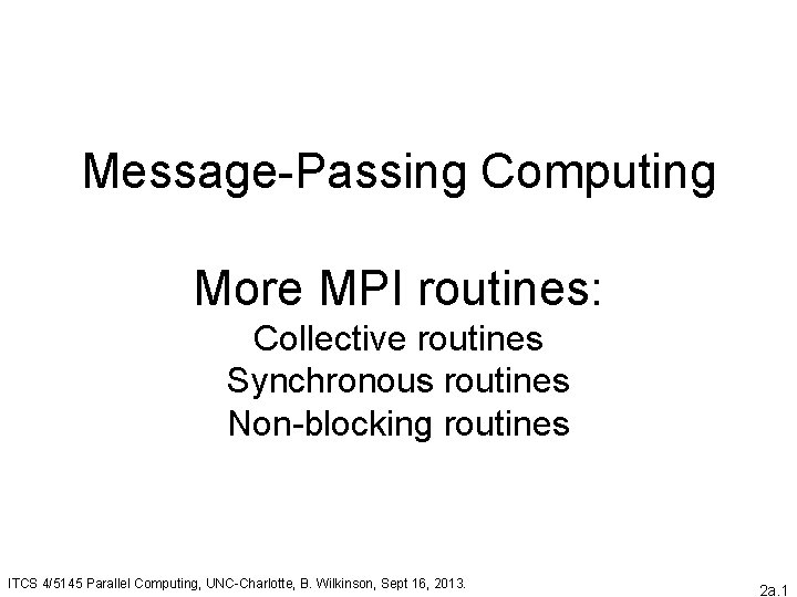 Message-Passing Computing More MPI routines: Collective routines Synchronous routines Non-blocking routines ITCS 4/5145 Parallel