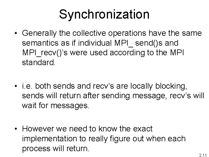 Synchronization • Generally the collective operations have the same semantics as if individual MPI_