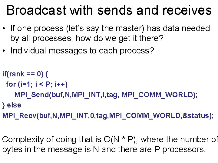 Broadcast with sends and receives • If one process (let’s say the master) has