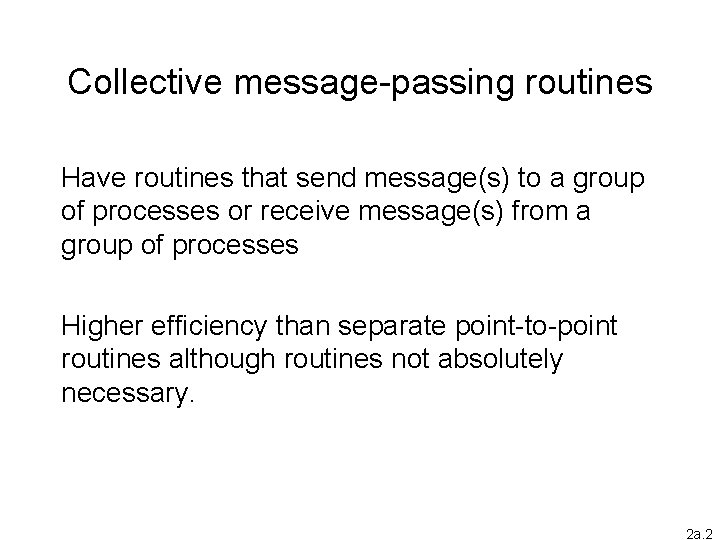 Collective message-passing routines Have routines that send message(s) to a group of processes or