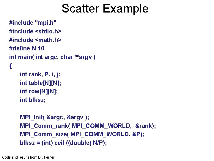 Scatter Example #include "mpi. h" #include <stdio. h> #include <math. h> #define N 10