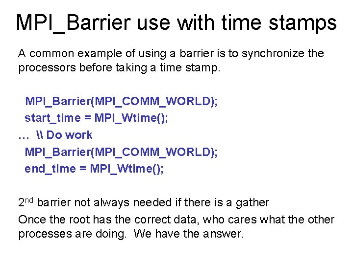 MPI_Barrier use with time stamps A common example of using a barrier is to
