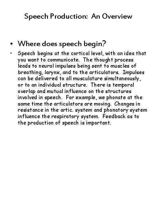 Speech Production: An Overview • Where does speech begin? • Speech begins at the