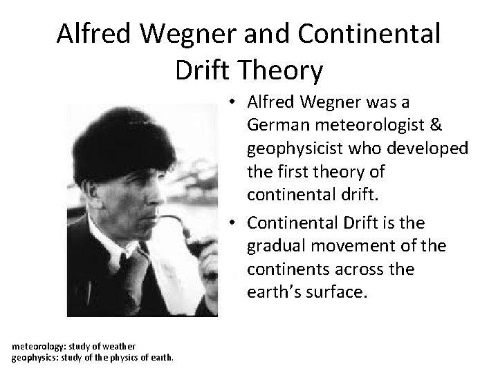 Alfred Wegner and Continental Drift Theory • Alfred Wegner was a German meteorologist &