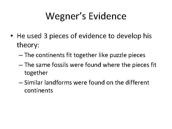 Wegner’s Evidence • He used 3 pieces of evidence to develop his theory: –