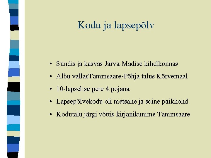 Kodu ja lapsepõlv • Sündis ja kasvas Järva-Madise kihelkonnas • Albu vallas. Tammsaare-Põhja talus