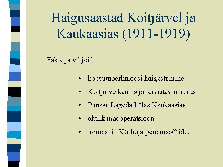 Haigusaastad Koitjärvel ja Kaukaasias (1911 -1919) Fakte ja vihjeid • kopsutuberkuloosi haigestumine • Koitjärve