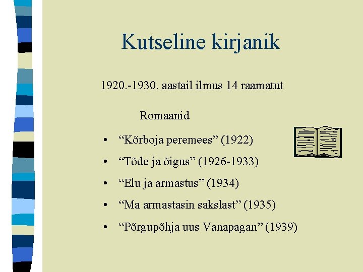 Kutseline kirjanik 1920. -1930. aastail ilmus 14 raamatut Romaanid • “Kõrboja peremees” (1922) •