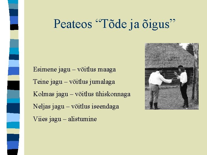 Peateos “Tõde ja õigus” Esimene jagu – võitlus maaga Teine jagu – võitlus jumalaga