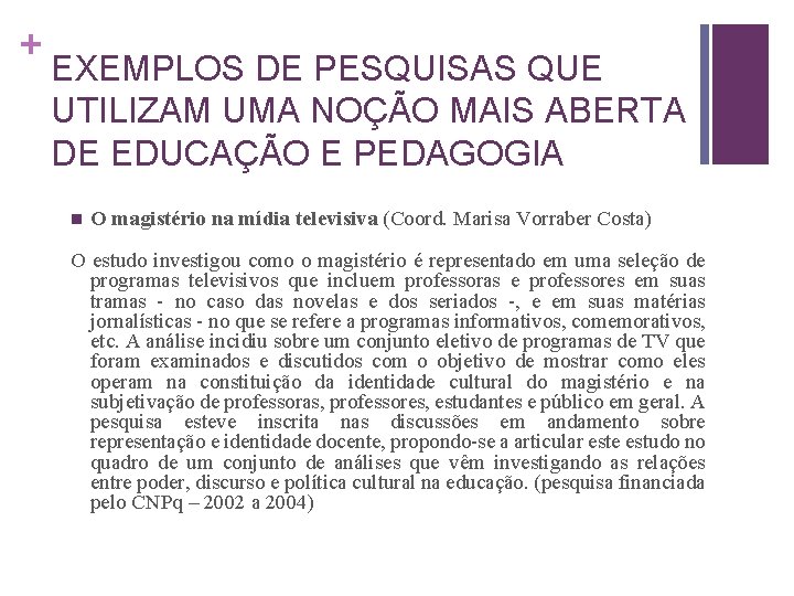 + EXEMPLOS DE PESQUISAS QUE UTILIZAM UMA NOÇÃO MAIS ABERTA DE EDUCAÇÃO E PEDAGOGIA