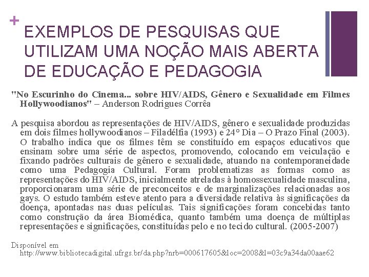 + EXEMPLOS DE PESQUISAS QUE UTILIZAM UMA NOÇÃO MAIS ABERTA DE EDUCAÇÃO E PEDAGOGIA