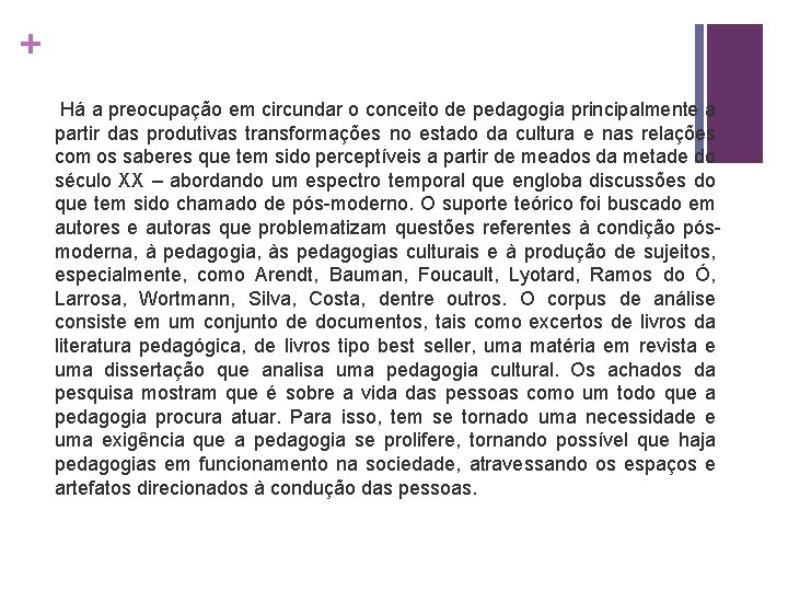 + Há a preocupação em circundar o conceito de pedagogia principalmente a partir das