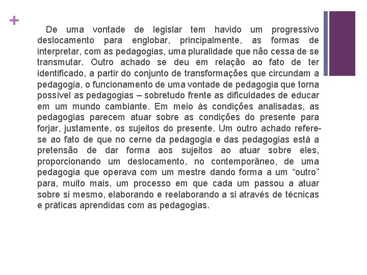 + De uma vontade de legislar tem havido um progressivo deslocamento para englobar, principalmente,