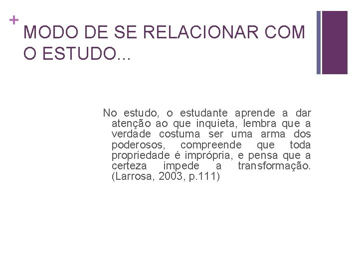 + MODO DE SE RELACIONAR COM O ESTUDO. . . No estudo, o estudante