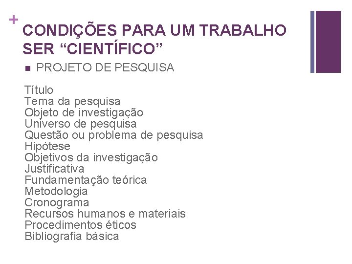 + CONDIÇÕES PARA UM TRABALHO SER “CIENTÍFICO” PROJETO DE PESQUISA Título Tema da pesquisa