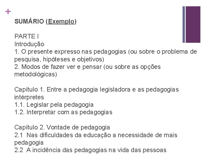 + SUMÁRIO (Exemplo) PARTE I Introdução 1. O presente expresso nas pedagogias (ou sobre