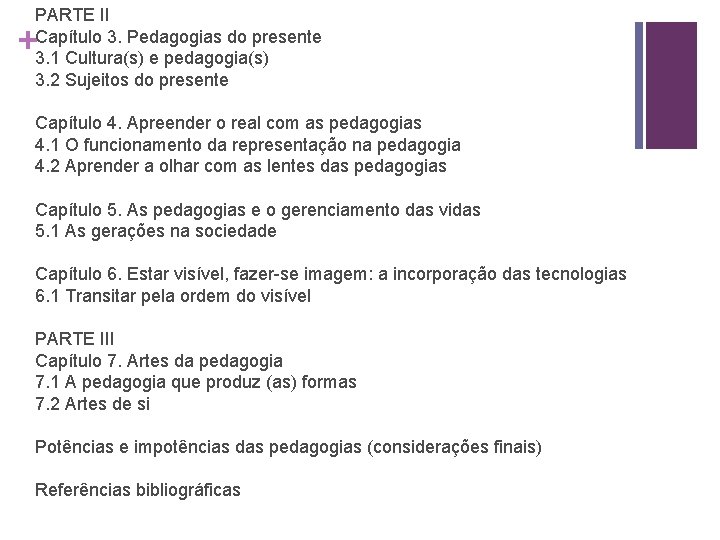 PARTE II Capítulo 3. Pedagogias do presente 3. 1 Cultura(s) e pedagogia(s) 3. 2