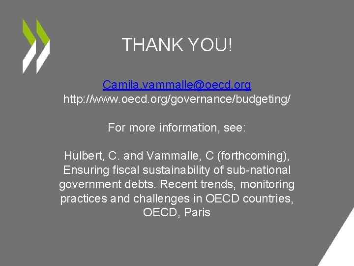THANK YOU! Camila. vammalle@oecd. org http: //www. oecd. org/governance/budgeting/ For more information, see: Hulbert,