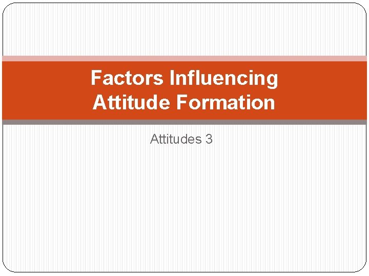 Factors Influencing Attitude Formation Attitudes 3 