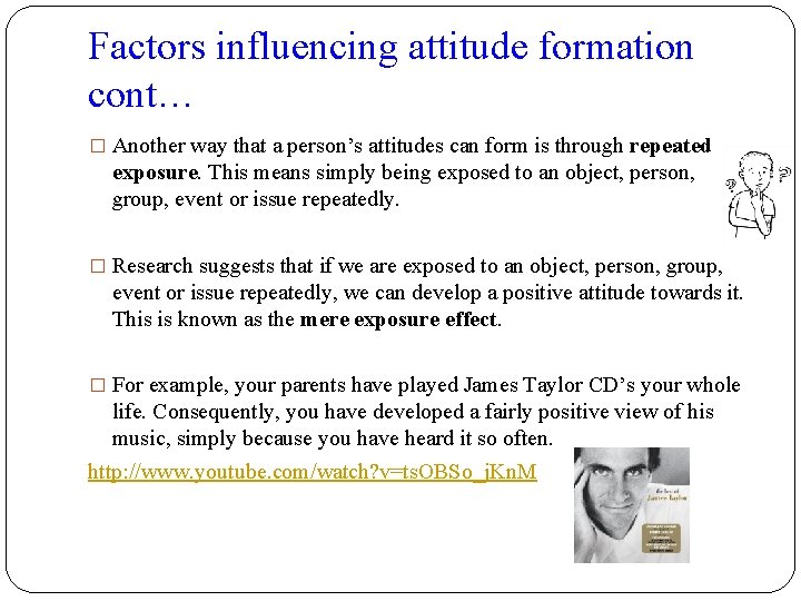 Factors influencing attitude formation cont… � Another way that a person’s attitudes can form