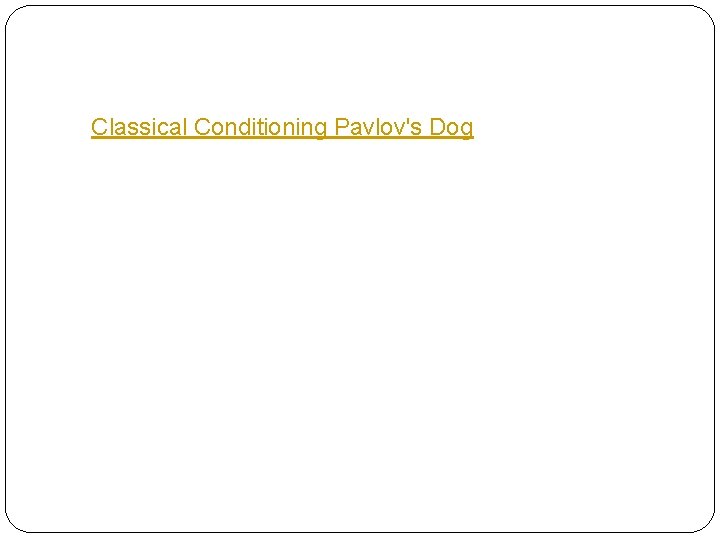 Classical Conditioning Pavlov's Dog 