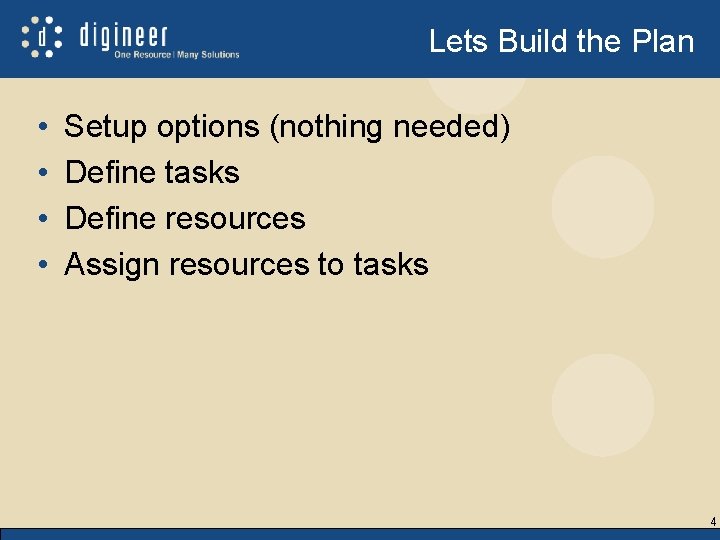 Lets Build the Plan • • Setup options (nothing needed) Define tasks Define resources