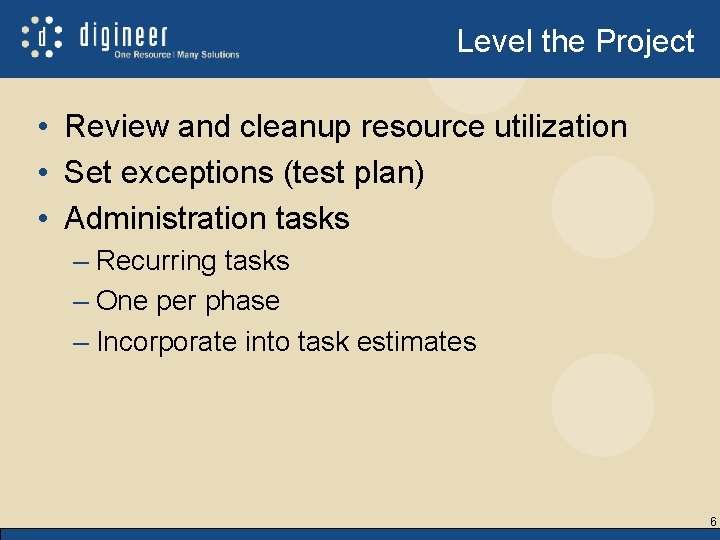 Level the Project • Review and cleanup resource utilization • Set exceptions (test plan)
