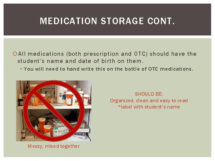 MEDICATION STORAGE CONT. All medications (both prescription and OTC) should have the student’s name