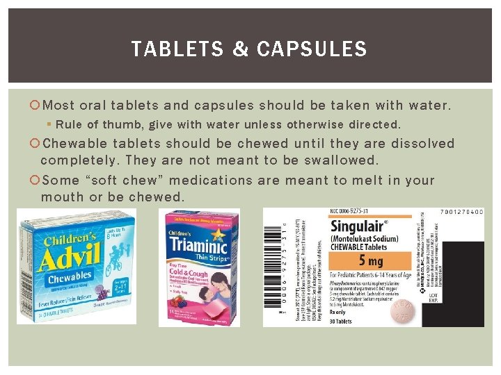 TABLETS & CAPSULES Most oral tablets and capsules should be taken with water. §