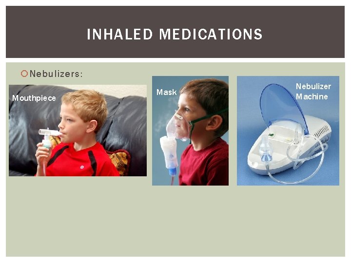 INHALED MEDICATIONS Nebulizers: Mouthpiece Mask Nebulizer Machine 