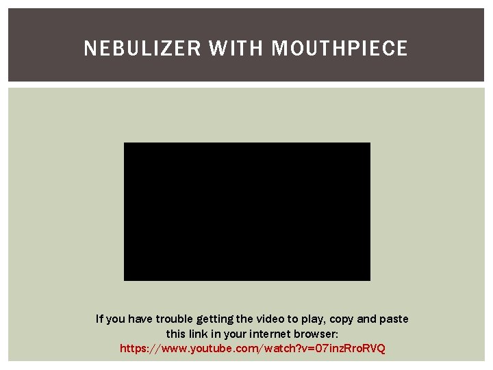 NEBULIZER WITH MOUTHPIECE If you have trouble getting the video to play, copy and