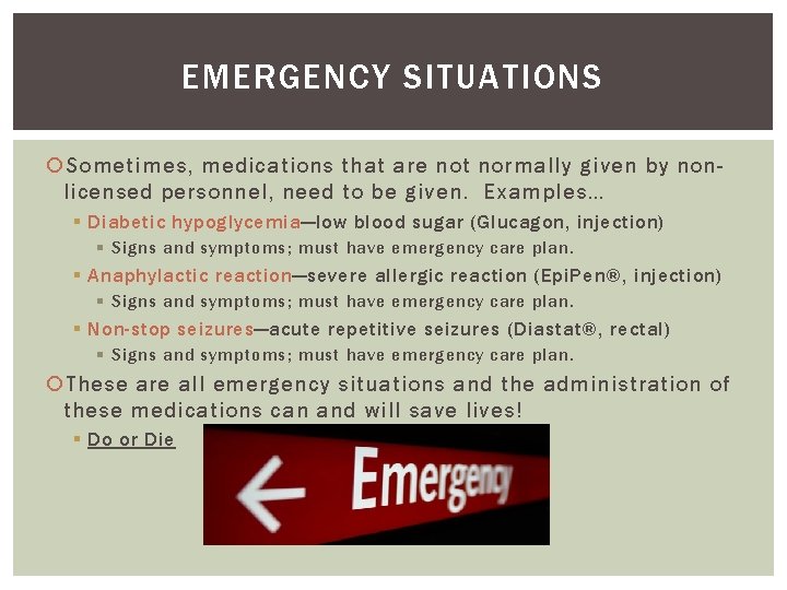 EMERGENCY SITUATIONS Sometimes, medications that are not normally given by nonlicensed personnel, need to