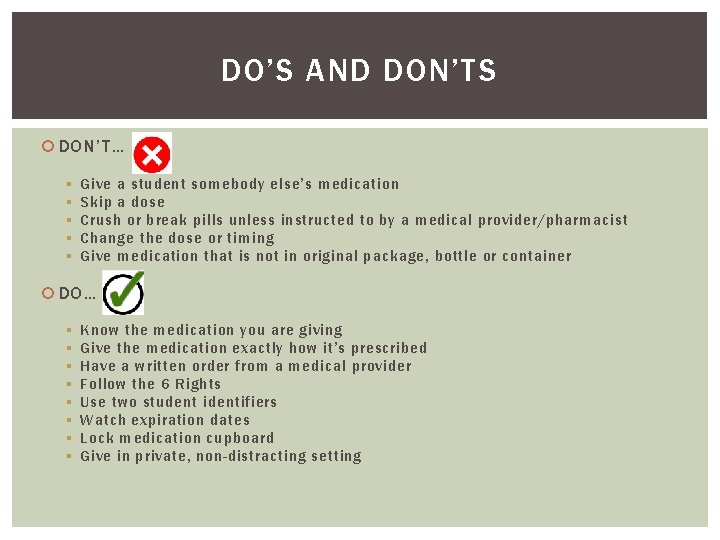DO’S AND DON’TS DON’T… § § § Give a student somebody else’s medication Skip