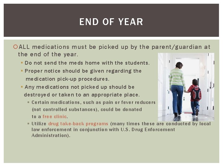 END OF YEAR ALL medications must be picked up by the parent/guardian at the