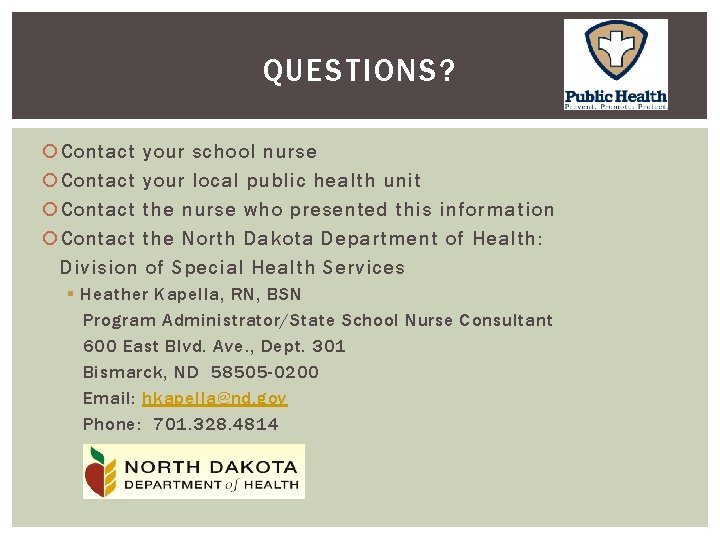 QUESTIONS? Contact your school nurse Contact your local public health unit Contact the nurse