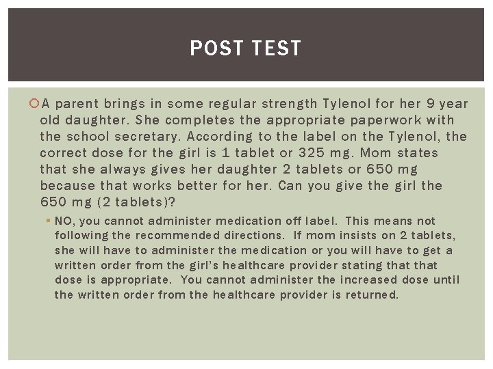 POST TEST A parent brings in some regular strength Tylenol for her 9 year
