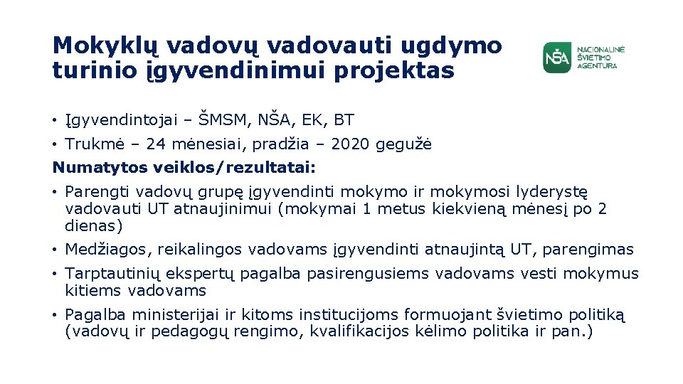 Mokyklų vadovauti ugdymo turinio įgyvendinimui projektas • Įgyvendintojai – ŠMSM, NŠA, EK, BT •