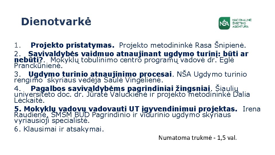 Dienotvarkė 1. Projekto pristatymas. Projekto metodininkė Rasa Šnipienė. 2. Savivaldybės vaidmuo atnaujinant ugdymo turinį: