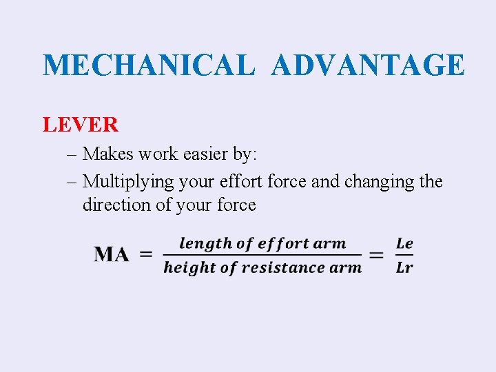 MECHANICAL ADVANTAGE LEVER – Makes work easier by: – Multiplying your effort force and