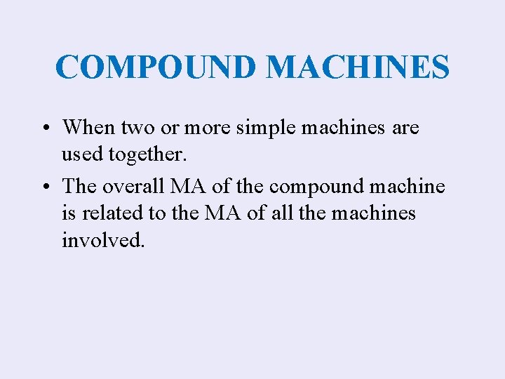 COMPOUND MACHINES • When two or more simple machines are used together. • The