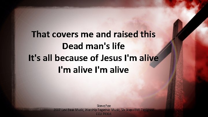 That covers me and raised this Dead man's life It's all because of Jesus