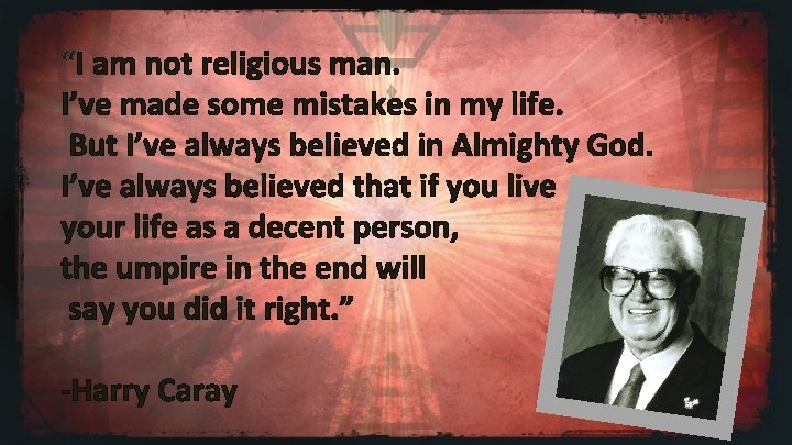 “I am not religious man. I’ve made some mistakes in my life. But I’ve