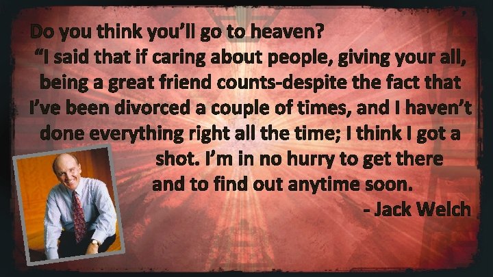 Do you think you’ll go to heaven? “I said that if caring about people,