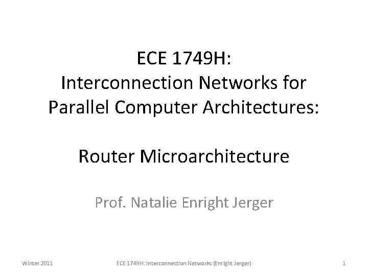 ECE 1749 H: Interconnection Networks for Parallel Computer Architectures: Router Microarchitecture Prof. Natalie Enright