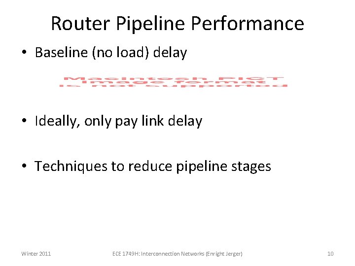 Router Pipeline Performance • Baseline (no load) delay • Ideally, only pay link delay
