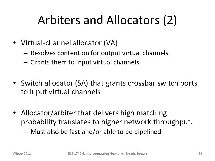 Arbiters and Allocators (2) • Virtual-channel allocator (VA) – Resolves contention for output virtual