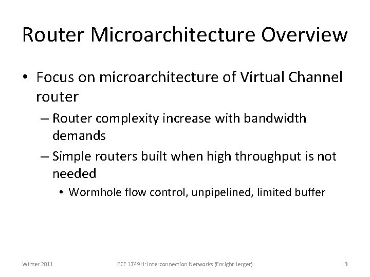Router Microarchitecture Overview • Focus on microarchitecture of Virtual Channel router – Router complexity